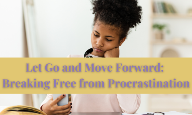 Let Go and Move Forward: Breaking Free from Procrastination